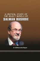 A Critical Study of the Select Novels of Salman Rushdie 0359468934 Book Cover