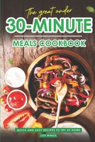 The Great Under 30-Minute Meals Cookbook: Quick and Easy Recipes to Try at Home B0CLVJNH9Q Book Cover