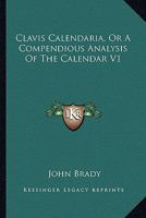 Clavis Calendaria, Or A Compendious Analysis Of The Calendar V1 1162960272 Book Cover