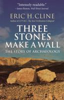 Three Stones Make a Wall. The Story of Archaeology 0691166404 Book Cover