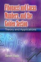 Fibonacci and Lucas Numbers, and the Golden Section: Theory and Applications 0486462765 Book Cover