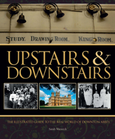Upstairs & Downstairs: The Illustrated Guide to the Real World of Downton Abbey 1862009074 Book Cover