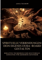Spirituelle Verbindungen: Dein eigenes Ouija-Board gestalten: Kreative Techniken und kulturelle Einflüsse für moderne Mystiker (German Edition) 3384490789 Book Cover