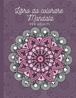 Libro da colorare Mandala per adulti: Rilassati e colora per rilassare, riduci lo stress, bellissimi disegni mandala per calmare l'anima - grande stam B0892HX1SJ Book Cover