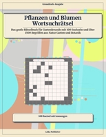 Pflanzen und Blumen Wortsuchrätsel: Das große Rätselbuch für Gartenfreunde mit 100 Suchseln und über 1500 Begriffen aus Natur Garten und Botanik (German Edition) B0H2LHY4FG Book Cover