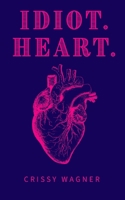 Idiot. Heart. B0CJSQFDL3 Book Cover