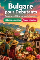Bulgare Pour Débutants: 1200 phrases essentielles en Bulgare pour voyager: Guide de prononciation facile, conversations du quotidien, restaurants, ... shopping, urgences (French Edition) B0H8P153J7 Book Cover