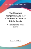 The Countess Margarethe And Her Children Or Country Life In Russia: A Story For The Young 1120741009 Book Cover