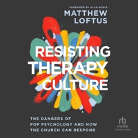 Resisting Therapy Culture: The Dangers of Pop Psychology and How the Church Can Respond B0GXCDL2F7 Book Cover