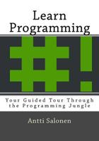 Learn Programming: Your Guided Tour Through the Programming Jungle 1722834927 Book Cover