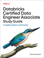 Databricks Certified Data Engineer Associate Study Guide: In-Depth Guidance and Practice 1098166833 Book Cover