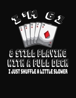 I'm 61 & Still Playing With A Full Deck I Just Shuffle A Little Slower: 61st Birthday Journal Gift for Men and Women Who Love To Play Cards - Fun And Practical Alternative to a Greeting Card 1691072087 Book Cover