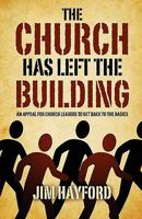 The Church Has Left the Building: An Appeal for Church Leaders to Get Back to the Basics 1414120869 Book Cover