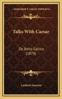 Talks With Caesar: De Bello Gallico 1167224450 Book Cover