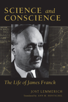 Science and Conscience: The Life of James Franck 0804763100 Book Cover