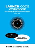 Launch Code Workbook: Your Step-by-Step Business Launch Plan 1764568826 Book Cover