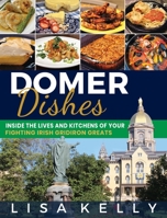 Domer Dishes: Inside the Lives and Kitchens of Your Fighting Irish Gridiron Greats 1956464018 Book Cover