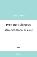 Petits mots dénudés: Recueil de poèmes en prose (French Edition) 2414497599 Book Cover
