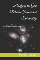 As Above, So Below: Bridging the Gap Between Science and Spirituality B0CJLLN97J Book Cover