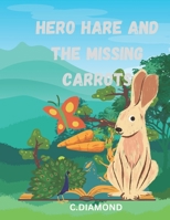 Hero Hare and the Missing Carrots B0BW23BX9S Book Cover