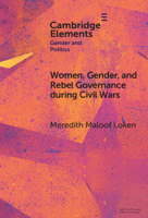 Women, Gender, and Rebel Governance during Civil Wars (Elements in Gender and Politics) 1009494678 Book Cover