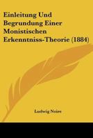 Einleitung Und Begrundung Einer Monistischen Erkenntniss-Theorie (1884) 1167586654 Book Cover