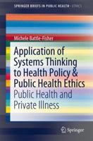 Application of Systems Thinking to Health Policy & Public Health Ethics: Public Health and Private Illness 3319122029 Book Cover