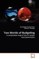 Two Worlds of Budgeting: A comparative study of two Sri Lankan local governments 3639281950 Book Cover