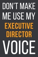 Don't Make Me Use My Executive Director Voice: Funny Gift Idea For Coworker, Boss & Friend Blank Lined Notebook 1651119570 Book Cover