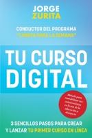 Tu Curso Digital: 3 Sencillos Pasos Para Crear y Lanzar tu Primer Curso en L�nea 098541605X Book Cover