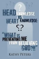 Head Knowledge vs Heart Knowledge: What is Preventing me from believing God? 1613796870 Book Cover