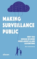 Making Surveillance Public: Why You Should Be More Woke about AI and Algorithms 9047302052 Book Cover