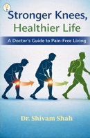 Stronger Knees, Healthier Life: A Doctor's Guide to Pain-Free Living B0H14RJV2R Book Cover