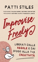 Improvise Freely: Liberati dalle regole e dai sfogo alla tua creativit� 0645176516 Book Cover