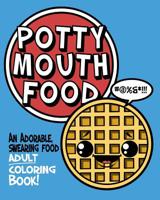 Potty Mouth Food: An Adorable Cuss Word Coloring Book for Adults 1073064174 Book Cover