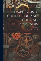 Evaporating, Condensing and Cooling Apparatus; Explanations, Formulae, and Tables for Use in Practice 1022854275 Book Cover