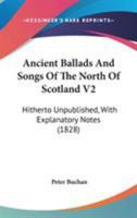 Ancient Ballads And Songs Of The North Of Scotland V2: Hitherto Unpublished, With Explanatory Notes 0548604754 Book Cover