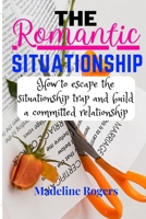 The Romantic Situationship: How to escape the situationship trap and build a committed relationship. B0C1JD325T Book Cover