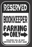 Reserved Bookkeeper Parking Only. Violators Will Be Shot. Survivors Will Be Shot Again: Blank Lined Notebook | Thank You Gift For Bookkeeper 1693982382 Book Cover