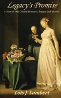 Legacy's Promise - A Story of 18th Century Romance, Intrigue and Mystery 0986226858 Book Cover
