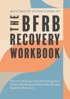 The Bfrb Recovery Workbook: A Step-By-Step Guide to Effective Recovery from Hair Pulling, Skin Picking, Nail Biting and Other Body-Focused Repetit 1839976551 Book Cover