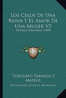 Los Celos De Una Reina Y El Amor De Una Muger V2: Novela Original (1849) 1166784258 Book Cover