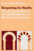 Bargaining for Reality: The Construction of Social Relations in a Muslim Community 0226726118 Book Cover