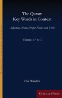 The Quran: Key Words in Context (Volume 1: ' to T): Adjectives, Nouns, Proper Nouns and Verbs 1463241461 Book Cover