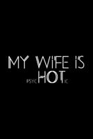 My Wife is psycHOTic: Funny Wife Appreciation Gift - 120 Pages (6 x 9) For Birthday, Father's Day, Valentine's Day, Etc. 1707962057 Book Cover