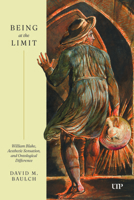 Being at the Limit: William Blake, Aesthetic Sensation, and Ontological Difference 148755995X Book Cover