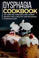 DYSPHAGIA COOKBOOK: 40+ Muffins, Pancakes and Cookie recipes for a healthy and balanced Dysphagia diet B08VYBND3P Book Cover