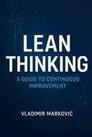 Lean Thinking in Practice: A Modern Guide to Waste Elimination, Flow, and Continuous Improvement in Manufacturing and Services B0GDXTMHXS Book Cover