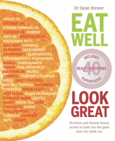 Eat Well Look Great: Nutrition and Lifestyle Beauty Secrets to Make You Feel Good from the Inside Out 1859063985 Book Cover