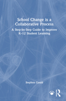 School Change Is a Collaborative Process: A Step-By-Step Guide to Improve K-12 Student Learning 1041142951 Book Cover